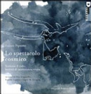 Lo spettacolo cosmico. Scrivere il cielo: lezioni di atronomia visiva by Franco Piperno