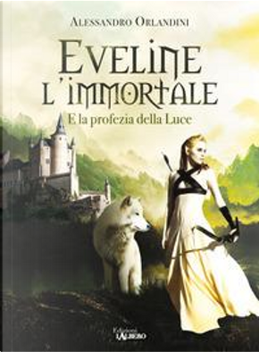 Eveline l'immortale e la profezia della luce by Alessandro Orlandini