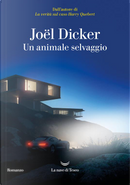 Un animale selvaggio by Joël Dicker