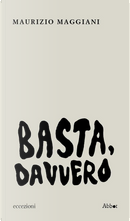 Basta, davvero by Maurizio Maggiani