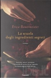 La scuola degli ingredienti segreti by Erica Bauermeister