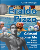 Eraldo Pizzo. Caimani come me. Il mito Pro Recco by Claudio Mangini, Eraldo Pizzo