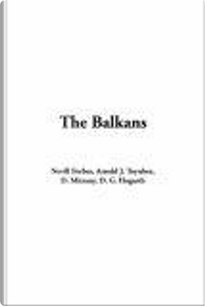 The Balkans by Arnold J. Toynbee, D. Mitrany, Nevill Forbes