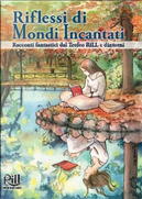 Riflessi di mondi incantati by Andrea Angiolino, Andrea Viscusi, Angela Di Bartolo, Antonio Milanese, Donato Altomare, Emanuele Viola, Franco Cuomo, Giacomo Colossi, Giulio Leoni, Gordiano Lupi, Luca Barbieri, Luigi Musolino, Mariangela Cerrino, Masismo Pietroselli, Massimo Mongai, Matteo Carriero, Paola Urbani, SergioValzania Riflessi di mondi incantati by Andrea Angiolino, Andrea Viscusi, Angela Di Bartolo, Antonio Milanese, Donato Altomare, Emanuele Viola, Franco Cuomo, Giacomo Colossi, Giulio Leoni, Gordiano Lupi, Luca Barbieri, Luigi Musolino, Mariangela Cerrino, Masismo Pietroselli, Massimo Mongai, Matteo Carriero, Paola Urbani, SergioValzania