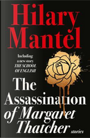 The assassination of Margaret Thatcher by Hilary Mantel
