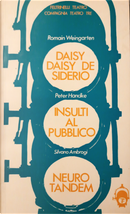 Daisy Daisy desiderio. Insulti al pubblico. Neurotandem by Peter Handke, Romain Weingarten, Silvano Ambrogi