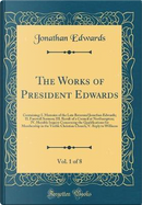 The Works of President Edwards, Vol. 1 of 8 by Jonathan Edwards