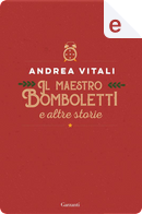 Il maestro Bomboletti e altre storie by Andrea Vitali