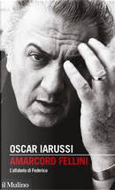 Amarcord Fellini by Oscar Iarussi