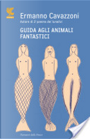 Guida agli animali fantastici by Ermanno Cavazzoni