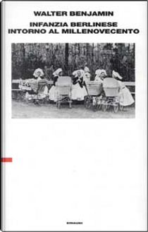 Infanzia berlinese intorno al millenovecento by Walter Benjamin