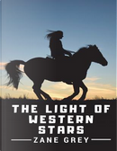 The Light of Western Stars by Zane Grey