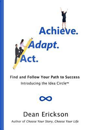 Act. Adapt. Achieve. by Dean Erickson