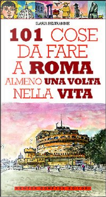 101 cose da fare a Roma almeno una volta nella vita by Ilaria Beltramme