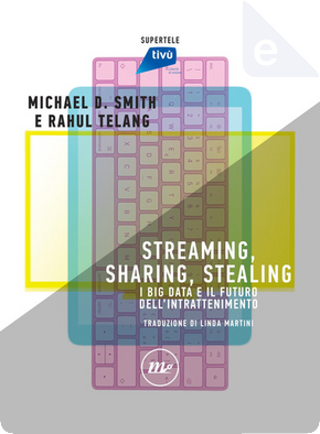 Streaming, Sharing, Stealing by Michael D. Smith, Rahul Telang
