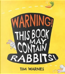 Warning! This Book May Contain Rabbits! by Tim Warnes