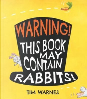 Warning! This Book May Contain Rabbits! by Tim Warnes