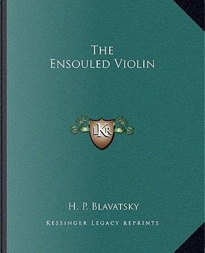 The Ensouled Violin by Helene Petrovna Blavatsky