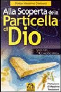 Alla scoperta della particella di Dio by Massimo Corbucci