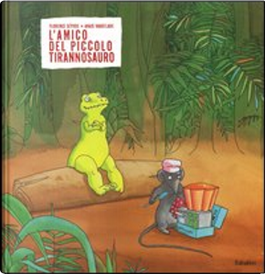 L' amico del piccolo tirannosauro by Anais Vaugelade, Florence Seyvos