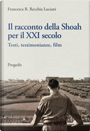 Il racconto della Shoah per il XXI secolo by Francesca R. Recchia Luciani