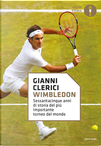 Wimbledon. Sessantacinque anni di storia del più importante torneo del mondo by Gianni Clerici