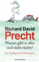Warum gibt es alles und nicht nichts? by Richard David Precht
