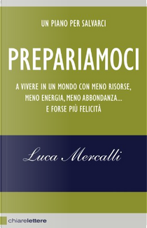 Prepariamoci a vivere in un mondo con meno risorse, meno energia, meno abbondanza... e forse più felicità by Luca Mercalli
