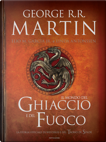 Il mondo del ghiaccio e del fuoco by Elio M. jr Garcìa, George R.R. Martin, Linda Antonsson