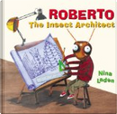 Roberto, The Insect Architect by Nina Laden