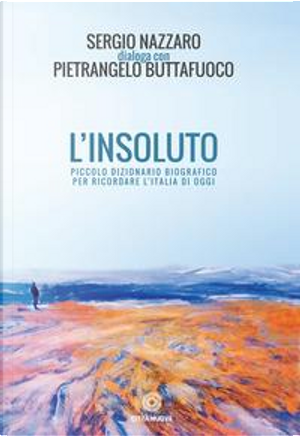 L'insoluto. Piccolo dizionario biografico per ricordare l'Italia di oggi by Pietrangelo Buttafuoco, Sergio Nazzaro