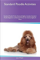 Standard Poodle Activities Standard Poodle Tricks, Games & Agility Includes by Jason Wright