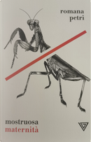 Mostruosa maternità by Romana Petri