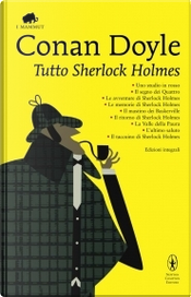 Tutto Sherlock Holmes by Arthur Conan Doyle Tutto Sherlock Holmes by Arthur Conan Doyle