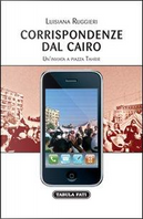 Corrispondenze dal Cairo. Un'inviata a piazza Tahrir by Luisiana Ruggieri
