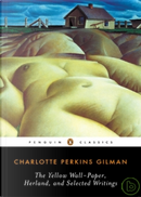 The Yellow Wall-paper, Herland, and Selected Writings by Charlotte Perkins Gilman