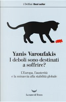 I deboli sono destinati a soffrire? L'Europa, l'austerità e la minaccia alla stabilità globale by Yanis Varoufakis