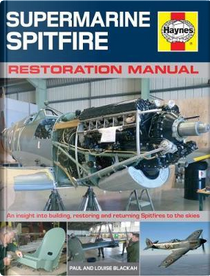 Supermarine Spitfire Restoration Manual by Paul Blackah