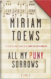 All My Puny Sorrows by Miriam Toews