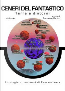 Ceneri del Fantastico by Alessandro Ruoso, Andromeda Aliperta, Diego Bortolozzo, Federico Izzo, Francesco Grimandi, Francesco Martino, Massimo Bolognino, Matilde Ascheri, Natale Figura, Natale Firura, Paolo Leonelli, Salvatore Andrea Figura, Tommaso Gabbriellini Ceneri del Fantastico by Alessandro Ruoso, Andromeda Aliperta, Diego Bortolozzo, Federico Izzo, Francesco Grimandi, Francesco Martino, Massimo Bolognino, Matilde Ascheri, Natale Figura, Natale Firura, Paolo Leonelli, Salvatore Andrea Figura, Tommaso Gabbriellini