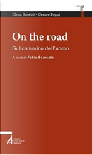 On the road. Sul cammino dell'uomo by Cesare Poppi, Elena Bosetti