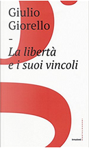 La libertà e i suoi vincoli by Giulio Giorello