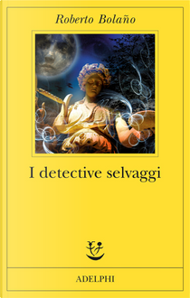 I detective selvaggi by Roberto Bolaño