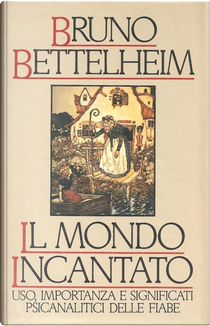 Il mondo incantato by Bruno Bettelheim