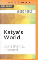 Katya's World by Jonathan L. Howard