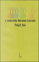 L'androide Abramo Lincoln by Philip K. Dick