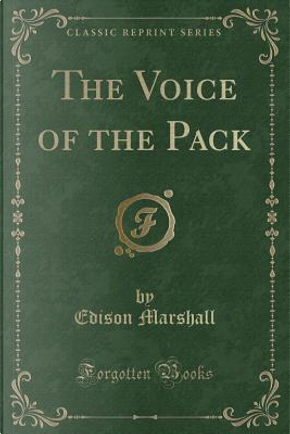 The Voice of the Pack (Classic Reprint) by Edison Marshall