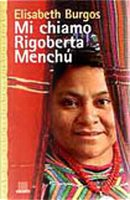 Mi chiamo Rigoberta Menchú by Elisabeth Burgos