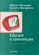 Educare e comunicare by Alberto Abruzzese, Roberto Maragliano