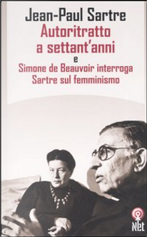 Autoritratto a settant'anni e Simone de Beauvoir interroga Sartre sul femminismo by Jean-Paul Sartre, Simone de Beauvoir